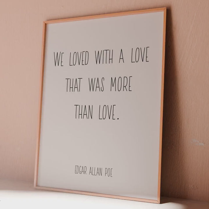 Edgar Allan Poe Quote Print – “We Loved with a Love That Was More Than Love” – Gothic Romantic Wall Art, Minimalist Poetry Poster