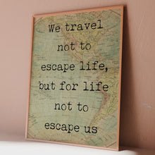 Load and play video in Gallery viewer, We travel not to escape life, but for life not to escape us. Travel wall decor for Home
