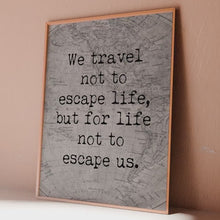 Load and play video in Gallery viewer, Travel Poster: "We Travel Not To Escape Life..." Monochrome Vintage Map Art Print
