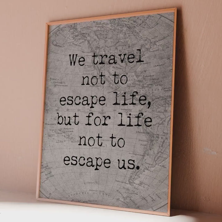 Travel Poster: "We Travel Not To Escape Life..." Monochrome Vintage Map Art Print