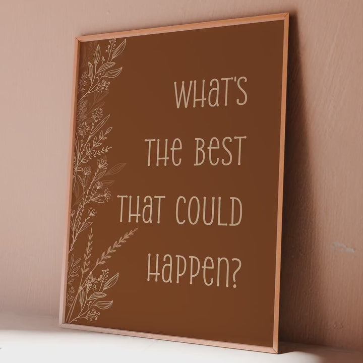 What's The Best That Could Happen - Affirmation Art Print: Cottagecore Floral