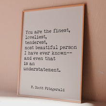 Load and play video in Gallery viewer, Great Gatsby F. Scott Fitzgerald Quote Print “You are the finest, loveliest...” Romantic Typewriter Style Poster Black &amp; White Literary Gift
