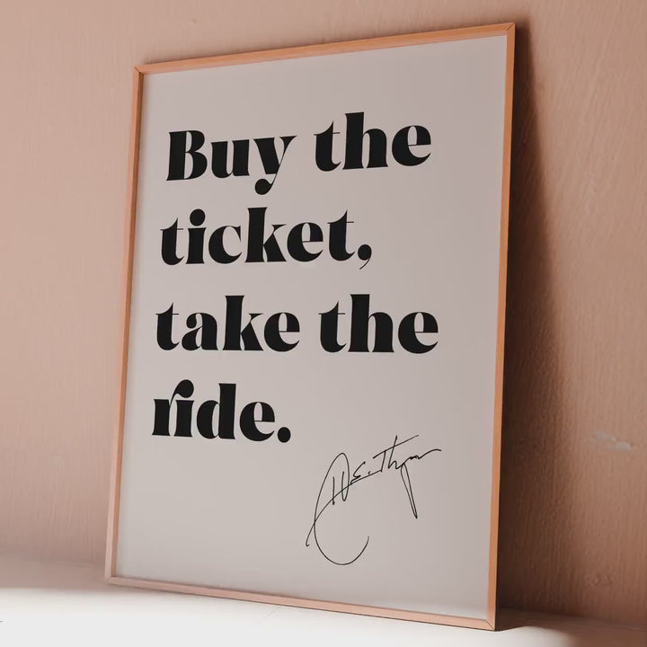 Hunter S Thompson Quote Print: “Buy the ticket, take the ride.”