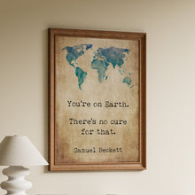 Load image into Gallery viewer, Framed Samuel Beckett quote print "you're on earth, there's no cure for that" with watercolor world map on vintage paper style background
