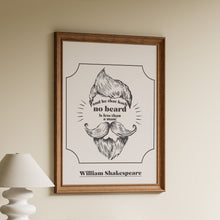 Load image into Gallery viewer, Framed William Shakespeare quote print "and he that hath no beard is less than a man" with illustrated beard and moustache
