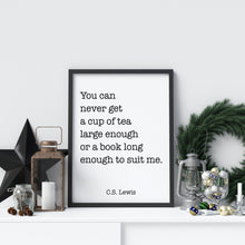 Load image into Gallery viewer, C S Lewis Quote - cup of tea large enough, book long enough - Black and White book lover Print for library office wall Art C S Lewis poster
