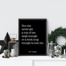 Load image into Gallery viewer, C S Lewis Quote - cup of tea large enough, book long enough - Black and White book lover Print for library office wall Art C S Lewis poster
