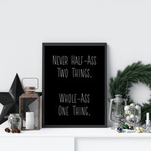 Load image into Gallery viewer, Ron Swanson quote - Parks and recreation Poster - Never half-ass two things. Whole-ass one thing - Parks and rec print UNFRAMED
