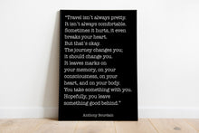 Load image into Gallery viewer, Anthony Bourdain Print - Travel isn&#39;t always pretty - Inspirational print for Home, Inspirational Bourdain quote
