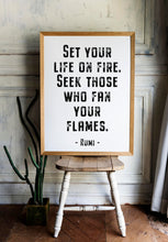 Load image into Gallery viewer, Rumi quote - Set your life on fire. Seek those who fan your flames - inspirational gift inspiring print Unframed poster dorm decor UNFRAMED
