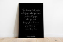 Load image into Gallery viewer, Maya Angelou Print - I&#39;ve learned that people will never forget how you made them feel - Unframed inspirational print

