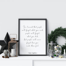 Load image into Gallery viewer, Maya Angelou Print - I&#39;ve learned that people will never forget how you made them feel -  Unframed inspirational print for Home, poster
