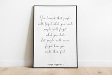 Load image into Gallery viewer, Maya Angelou Print - I&#39;ve learned that people will never forget how you made them feel - Unframed inspirational print
