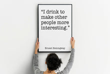 Load image into Gallery viewer, Ernest Hemingway Quote - I drink to make other people more interesting - Black and White Print for library office wall Art Hemingway
