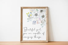 Load image into Gallery viewer, Beautiful Girl Print - Beautiful girl you are capable of amazing things, Inspirational nursery print, Watercolor flowers print feminist art
