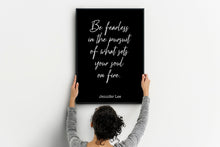 Load image into Gallery viewer, Jennifer Lee Quote - Be fearless in the pursuit of what sets your soul on fire. - travel Print for library office wall Art UNFRAMED
