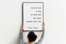 Load image into Gallery viewer, Nietzsche quote - He who has a why to live for can bear almost any how - philosophy print - office decor - unframed print UNFRAMED
