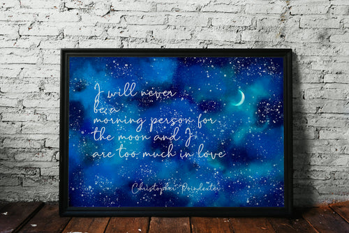 Christopher Poindexter poetry Quote - The moon and I are too much in love - poetry print poem poster UNFRAMED