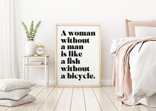 Load image into Gallery viewer, A Woman Without a Man Is Like a Fish Without a Bicycle Feminist Art Wall Art self respect quote Bedroom decor UNFRAMED
