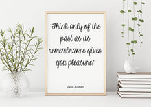 Load image into Gallery viewer, Jane Austen Quote - Pride and prejudice Think only of the past as its remembrance gives
