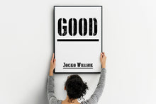 Load image into Gallery viewer, Jocko Willink Print - Good - Inspirational poster - Positivity quote inspirational podcast transcript Jocko Willink transcript UNFRAMED
