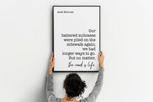 Load image into Gallery viewer, Jack Kerouac Quote - we had longer ways to go. But no matter, the road is life - travel Print for library office wall Art UNFRAMED
