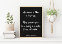 Load image into Gallery viewer, Eleanor Roosevelt Print - A woman is like a tea bag; you never know how strong it is - Inspirational feminist art UNFRAMED

