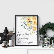Load image into Gallery viewer, Life is tough my darling but so are you Print - Unframed inspirational print for Home Office - Unframed Print
