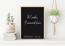 Load image into Gallery viewer, Charlotte Bronte Quote - Jane Eyre Reader, I married him - book lover Print for library decor love quote poster UNFRAMED

