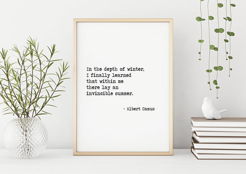 Albert Camus Quote - In the depth of winter, I finally learned that within me there lay an invincible summer book quote Typography print
