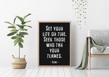 Load image into Gallery viewer, Rumi quote - Set your life on fire. Seek those who fan your flames - inspirational gift inspiring print Unframed poster dorm decor UNFRAMED
