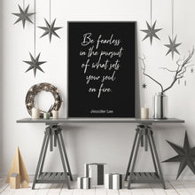 Load image into Gallery viewer, Jennifer Lee Quote - Be fearless in the pursuit of what sets your soul on fire. - travel Print for library office wall Art UNFRAMED
