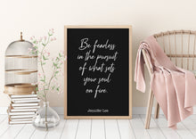 Load image into Gallery viewer, Jennifer Lee Quote - Be fearless in the pursuit of what sets your soul on fire. - travel Print for library office wall Art UNFRAMED
