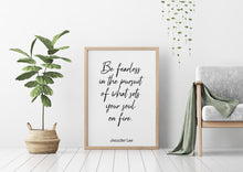 Load image into Gallery viewer, Jennifer Lee Quote - Be fearless in the pursuit of what sets your soul on fire. - travel Print for library office wall Art UNFRAMED
