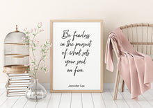 Load image into Gallery viewer, Jennifer Lee Quote - Be fearless in the pursuit of what sets your soul on fire. - travel Print for library office wall Art UNFRAMED
