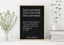 Load image into Gallery viewer, Jocko Willink Print - The only thing that matters is that you actually do - Inspirational poster - motivational podcast UNFRAMED
