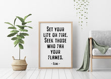 Load image into Gallery viewer, Rumi quote - Set your life on fire. Seek those who fan your flames - inspirational gift inspiring print Unframed poster dorm decor UNFRAMED
