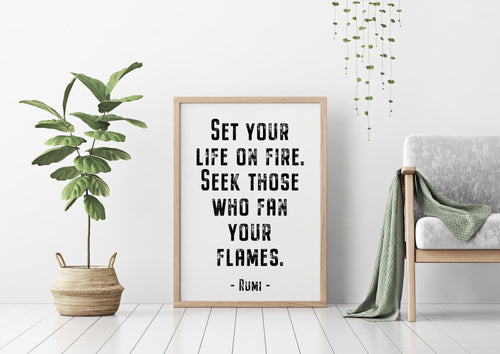 Rumi quote - Set your life on fire. Seek those who fan your flames - inspirational gift inspiring print Unframed poster dorm decor UNFRAMED