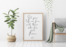 Load image into Gallery viewer, Rumi quote - Set your life on fire. Seek those who fan your flames - inspirational gift inspiring print Unframed poster dorm decor UNFRAMED
