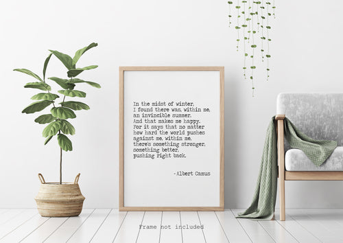 Albert Camus Quote - In the midst of winter, I finally learned that within me there lay an invincible summer book quote Unframed print
