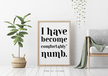 Load image into Gallery viewer, Pink Floyd - I have become comfortably numb - lyrics poster - Music Print bedroom decor home office decor record poster UNFRAMED
