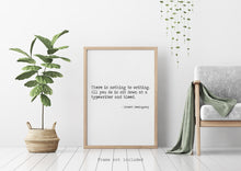 Load image into Gallery viewer, Ernest Hemingway Quote - There is nothing to writing - sit down at a typewriter and bleed - book lover Print for library decor writer gift
