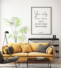 Load image into Gallery viewer, Mae West quote Print - You only live once, but if you do it right, once is enough - Unframed wall art print for Home YOLO print UNFRAMED
