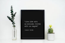 Load image into Gallery viewer, Oscar Wilde Print - Live life with no excuses, travel with no regret - Travel Poster print, Inspirational Wilde quote UNFRAMED
