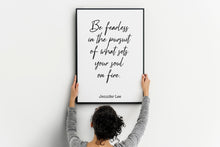 Load image into Gallery viewer, Jennifer Lee Quote - Be fearless in the pursuit of what sets your soul on fire. - travel Print for library office wall Art UNFRAMED
