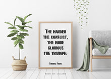 Load image into Gallery viewer, Thomas Paine quote - The harder the conflict, the more glorious the triumph. - Office Wall art - UNFRAMED
