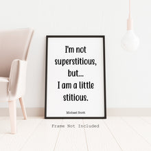 Load image into Gallery viewer, The Office Quote - I&#39;m not superstitious, but I am a little stitious - Michael Scott quote poster UNFRAMED
