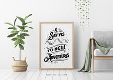 Load image into Gallery viewer, Say Yes To New Adventures - UNFRAMED Travel Poster for Home - Black and White Travel wall art - Adventure wall art
