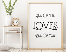 Load image into Gallery viewer, All Of Me Loves All Of You - Music Print bedroom wall decor - Romantic Print - UNFRAMED
