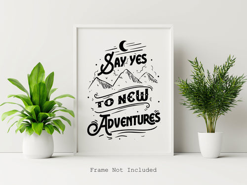 Say Yes To New Adventures - UNFRAMED Travel Poster for Home - Black and White Travel wall art - Adventure wall art